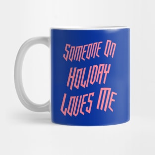 Someone On Holiday Loves Me (Romantic, Aesthetic & Wavy Pink Cool Font Text) Mug